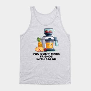 Fruit Juicer You Don't Make Friends With Salad Funny Healthy Novelty Tank Top